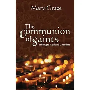 USED Book - The Communion of Saints: Talking to God and Grandma by Mary Grace (Paperback) - English