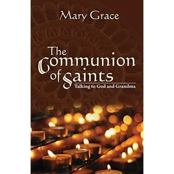 USED Book - The Communion of Saints: Talking to God and Grandma by Mary Grace (Paperback) - English