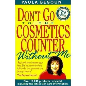 USED-Don't Go to the Cosmetics Counter Without Me: An Eye-Opening Guide to Brand-Name Cosmetics by Paula Begoun (Paperback)