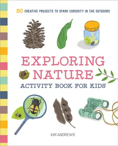 USED-Exploring Nature Activity Book for Kids: 50 Creative Projects to Spark Curiosity in the Outdoors by Andrews, Kim (Paperback)