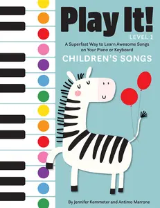 Play It! Children's Songs: A Superfast Way to Learn Awesome Songs on Your Piano or Keyboard -- Jennifer Kemmeter - Paperback