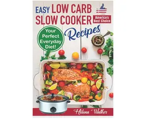 Easy Low Carb Slow Cooker Recipes: Best Healthy Low Carb Crock Pot Recipe Cookbook for Your Perfect Everyday Diet! (low carb chicken soup, ribs, pork chops, beef and low carb cake recipes) Paperback – February 21, 2019