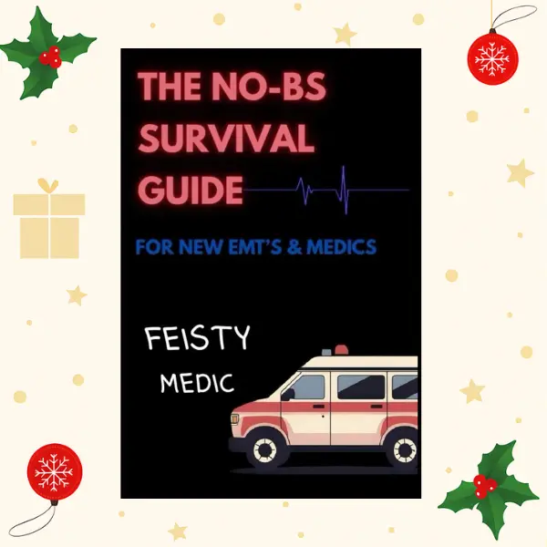 The No-BS Survival Guide: For New EMT'S and Medics