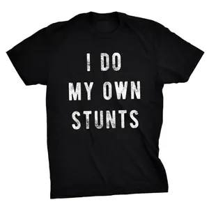 I do my own stunts unisex t-shirt, funny sarcastic t-shirt novelty joke t-shirt, give her tops streetwear crew neck short sleeve