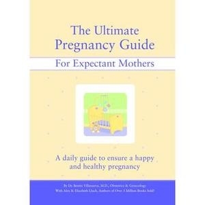 USED-The Ultimate Pregnancy Guide for Expectant Mothers: A Daily Guide to Ensure a Happy and Healthy Pregnancy by Villanueva, Benito (Spiral-bound)