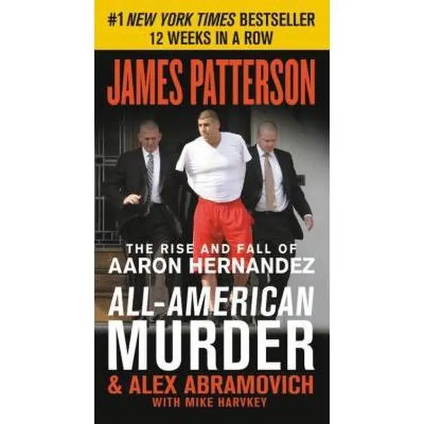 Used Book - All-American Murder: The Rise and Fall of Aaron Hernandez, the Superstar Whose Life Ended on Murderers' Row by James Patterson (Soft Cover, 2019 Edition, 400 Pages, 0.79 lbs) - English Books, Examines Aaron Hernandez's Life