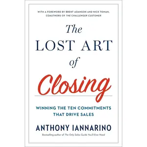 USED-The Lost Art of Closing: Winning the Ten Commitments That Drive Sales by Iannarino, Anthony (Hardcover)