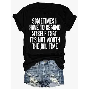 Sometimes I Have To Remind Myself That It's Not Worth The Jail Time Sarcastic Quote Graphic T Shirt Crewneck Short Sleeve Casual Tee For Adults Humorous Statement Top For Daily Wear