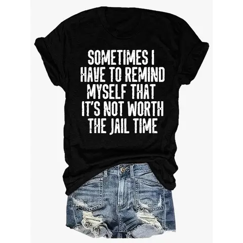 Women's Sarcastic Quote Graphic T-Shirt - Crewneck, Short-Sleeve, Casual, Fits Flat, Daily Wear Day Top with Prints for Adults (Humorous "Sometimes I Have To Remind Myself That It's Not Worth The Jail Time" Statement), Shortsleeve