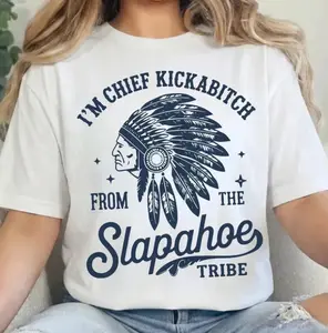 CHIEF KICKABITCH FROM THE SLAPAHOE TRIBE T-Shirt, Unisex Cotton Funny Tshirt Men and Women Casual Streetwear
