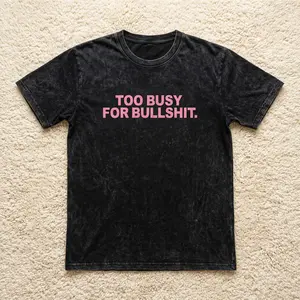 Too Busy For BullSh*t  Wash Tee