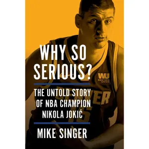 Why So Serious?: The Untold Story of NBA Champion Nikola Jokic by Mike Singer [Hardback Book]
