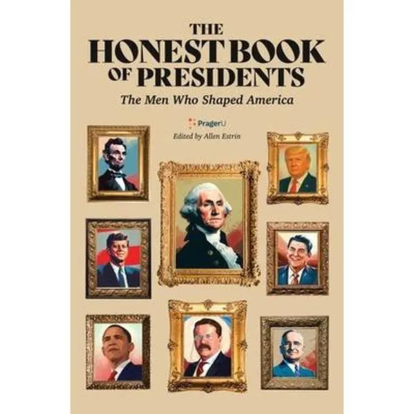 The Honest Book of Presidents: The Men Who Shaped America - Prager University Bold Guide, New English Broadside Books Hardcover