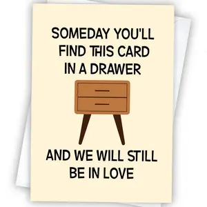 Someday You'll Find This Card In A Drawer And We Will Still Be In Love