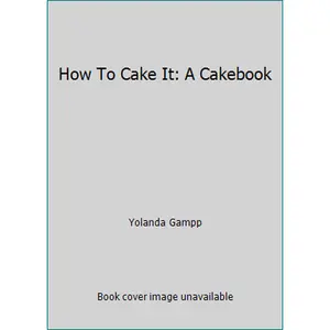 USED-How To Cake It: A Cakebook by Yolanda Gampp (Unknown)