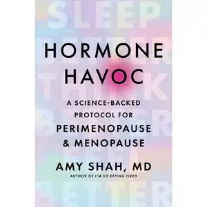 Hormone Havoc: A Science-Backed Protocol for Perimenopause and Menopause: Sleep Better. Think Better. Feel Better. by Amy Shah, MD [Hardback Book]