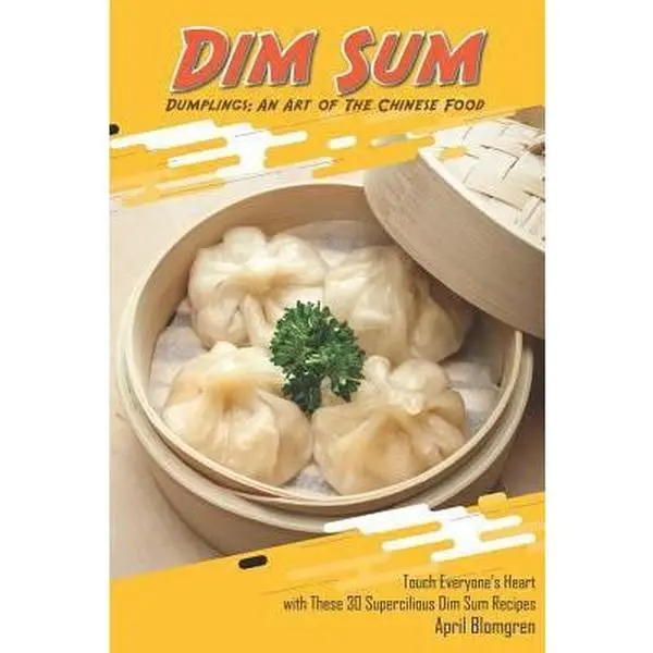 USED Book - Dim Sum Dumplings: An Art of the Chinese Food: Touch Everyone's Heart with These 30 Supercilious Dim Sum Recipes by Blomgren, April (Paperback) - english