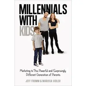 USED-Millennials with Kids: Marketing to This Powerful and Surprisingly Different Generation of Parents by Jeff Fromm (Hardcover)
