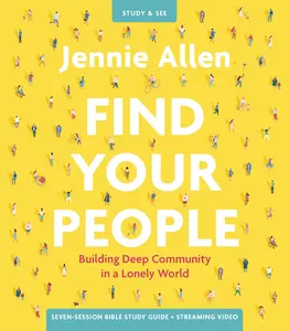 Find Your People Bible Study Guide plus Streaming Video: Building Deep Community in a Lonely World