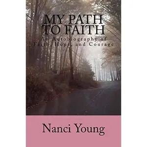 USED-My Path to Faith: An Autobiography of Faith, Hope, and Courage by Young, Nanci (Paperback)
