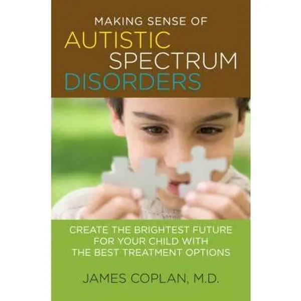 USED Book - Making Sense of Autistic Spectrum Disorders: Create the Brightest Future for Your Child with the Best Treatment Options by James Coplan M.D. (Hardcover) - english
