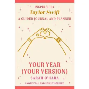 Your Year (Your Version): Inspired by Taylor Swift: A Guided Journal and Planner -- Sarah O'Hara - Paperback