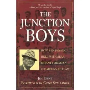 USED-The Junction Boys: How 10 Days in Hell with Bear Bryant Forged a Champion Team by Jim Dent (Hardcover)