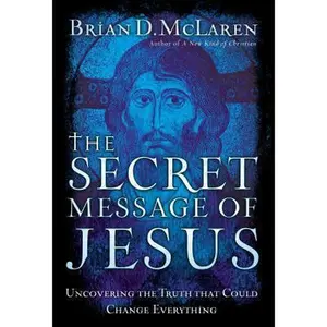 USED-The Secret Message of Jesus: Uncovering the Truth That Could Change Everything by Brian D. McLaren (Hardcover)