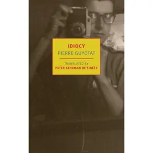 Idiocy -- Pierre Guyotat, Paperback