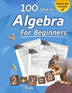Algebra for Beginners: With Answers (Step-By-Step Answer Key) | Middle School / High School Algebra Workbook for Ages 12-15 (Grades 7-9)
