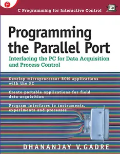 USED-Programming the Parallel Port: Interfacing the PC for Data Acquisition and Process Control by Gadre, Dhananjay (Paperback)