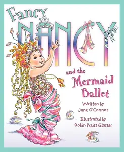 Fancy Nancy and the Mermaid Ballet (Fancy Nancy) by Jane O'Connor||Robin Preiss Glasser [Hardback Book]