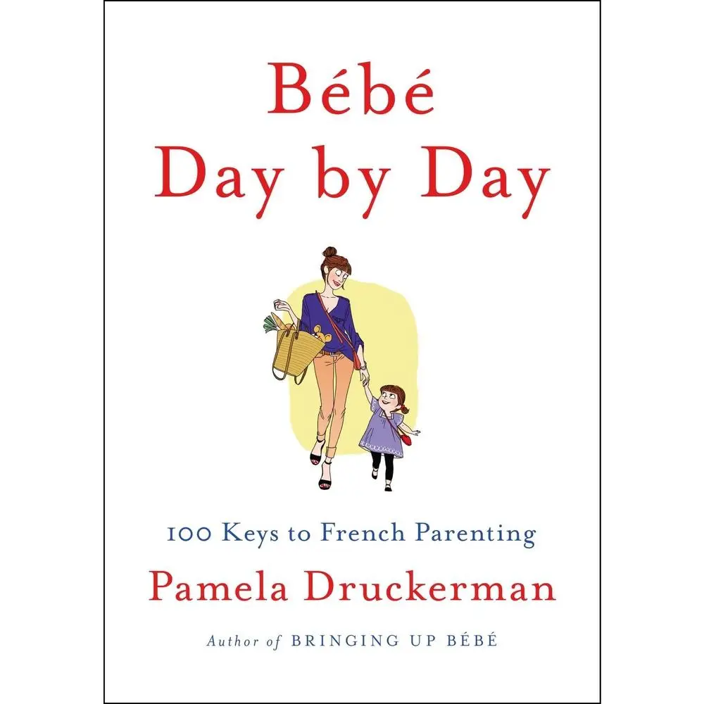 USED Book - Bébé Day by Day: 100 Keys to French Parenting by Druckerman, Pamela (Hardcover) - english