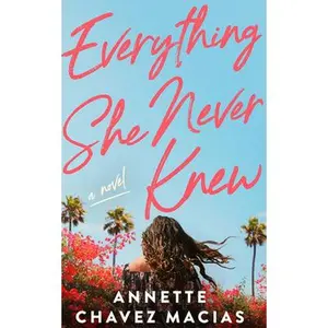Everything She Never Knew -- Annette Chavez Macias - Paperback