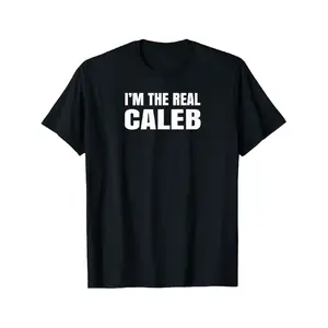 Sarcastic Birthday Caleb Name Text Jokeim The Real Caleb Cool Funny Tshirt