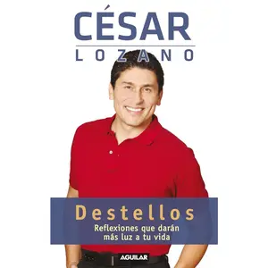 USED-Destellos: Reflexiones Que Daran Mas Luz a Tu Vida / Thoughts for a Brighter Life: Reflexiones Que Daran Mas Luz a Tu Vida by Lozano, César (Paperback)