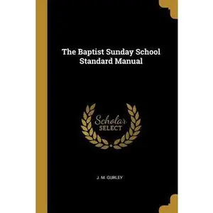 USED-The Baptist Sunday School Standard Manual by Gurley, J. M. (Paperback)