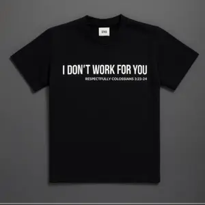 I Don't Work For You Tee - Unisex 100% Cotton Casual Black T-Shirt with Colossians 3:23-24 Verse