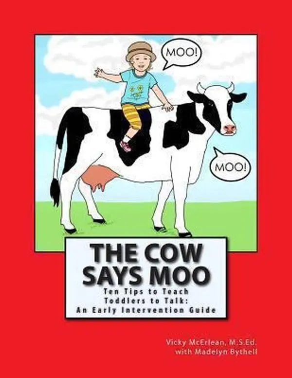 USED Book - The Cow Says Moo: Ten Tips to Teach Toddlers to Talk: An Early Intervention Guide by Bythell, Madelyn (Paperback) - english