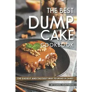 USED-The Best Dump Cake Cookbook: The Easiest and Tastiest Way to Make A Cake! by Daniel Humphreys (Paperback)