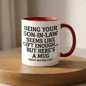 Being Your Son-In-Law is Gift Enough Funny Mother's Day Gift Accent Coffee Mug