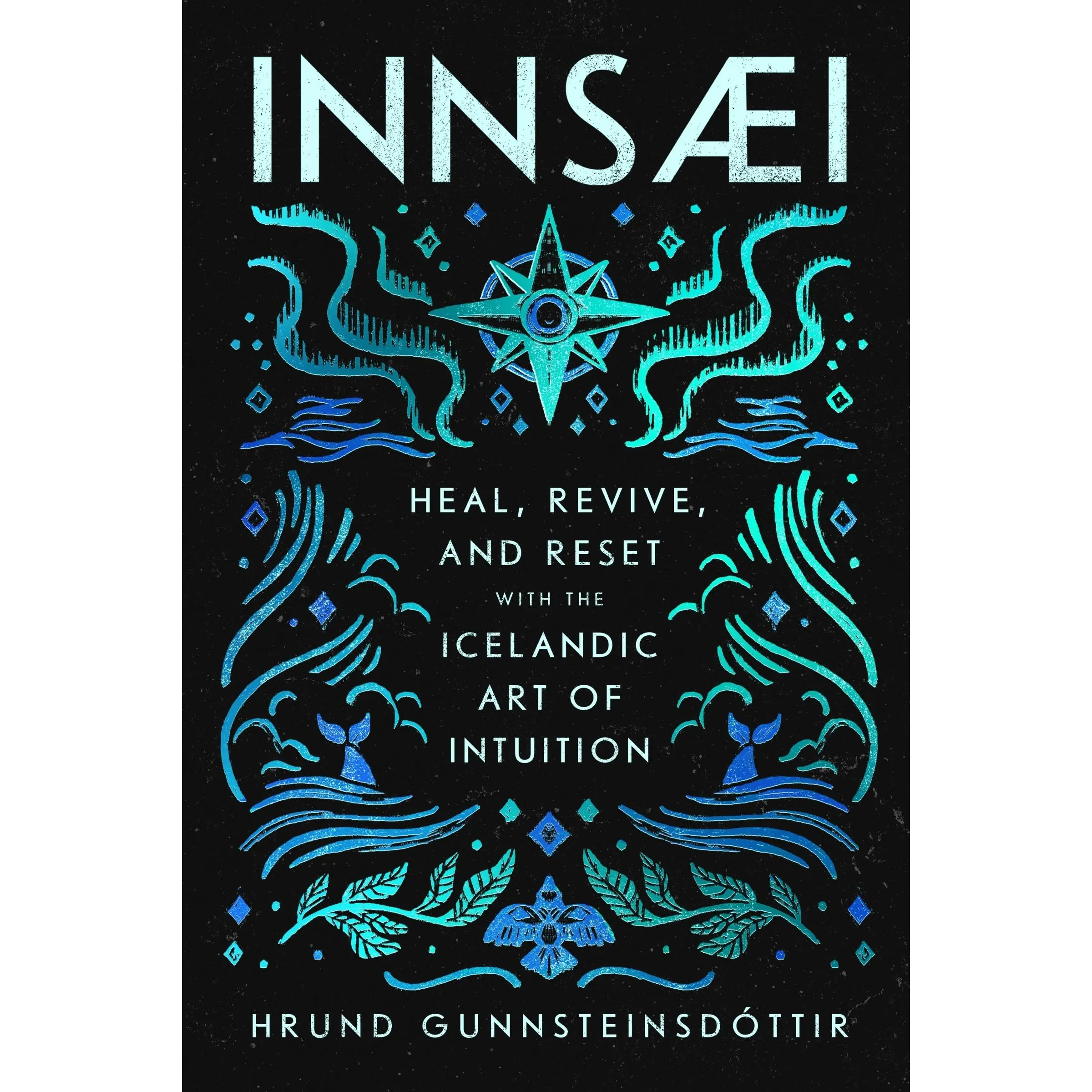 InnSaei: Heal, Revive and Reset with the Icelandic Art of Intuition by Hrund Gunnsteinsdóttir [Hardback Book]