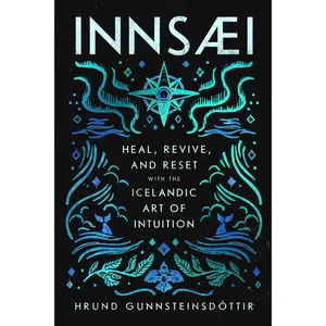 InnSaei: Heal, Revive and Reset with the Icelandic Art of Intuition by Hrund Gunnsteinsdóttir [Hardback Book]