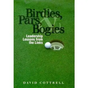 USED-Birdies, Pars, and Bogies: Leadership Lessons from the Links by David Cottnell (Paperback)