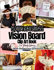 Money and Business Vision Board Clip Art Book For Black Women: Pictures, Words, Affirmations and Quotes For Black Ladies to Manifest Successful Business and Money. With Related Reflection Questions.