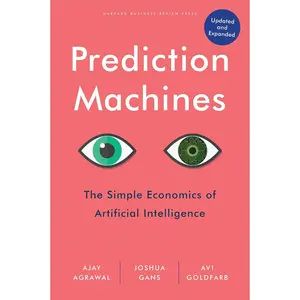 Prediction Machines, Updated and Expanded: The Simple Economics of Artificial Intelligence Hardcover – November 15, 2022