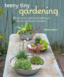 USED-Teeny Tiny Gardening: 35 Step-By-Step Projects and Inspirational Ideas for Gardening in Tiny Spaces by Hardy, Emma (Paperback)