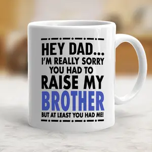 Funny Mug I'm Sorry You Had To Raise My Sister But At Least You Have Me Ceramic Cup Father's Day Gift Coffee Mug - mth10134 Beverage Classic Drinkware
