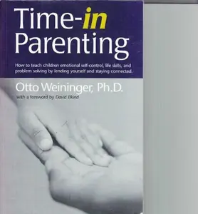USED-Time-in Parenting: How to Teach Children Emotional Self-Control, Life Skills, and Problem Solving by Lending Yourself and Staying Connected by Otto Weininger (Paperback)