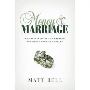 USED-Money and Marriage: A Complete Guide for Engaged and Newly Married Couples by Matt Bell (Paperback)